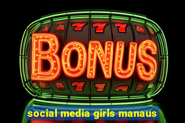 social media girls manaus